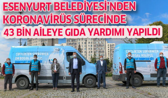 ESENYURT BELEDİYESİ’NDEN KORONAVİRÜS SÜRECİNDE 43 BİN AİLEYE GIDA YARDIMI YAPILDI