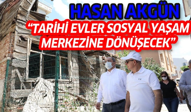 TARİHİ EVLER SOSYAL YAŞAM MERKEZİNE DÖNÜŞECEK