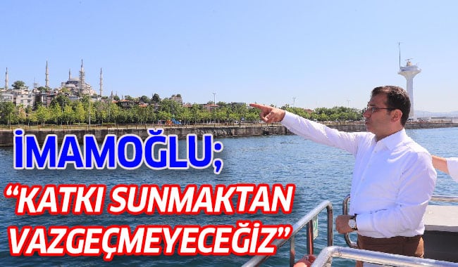 BAŞKAN İMAMOĞLU: “İSTANBUL BOĞAZI’NIN SAĞLIKLI GELİŞİMİNE KATKI SUNMAKTAN VAZGEÇMEYECEĞİZ”