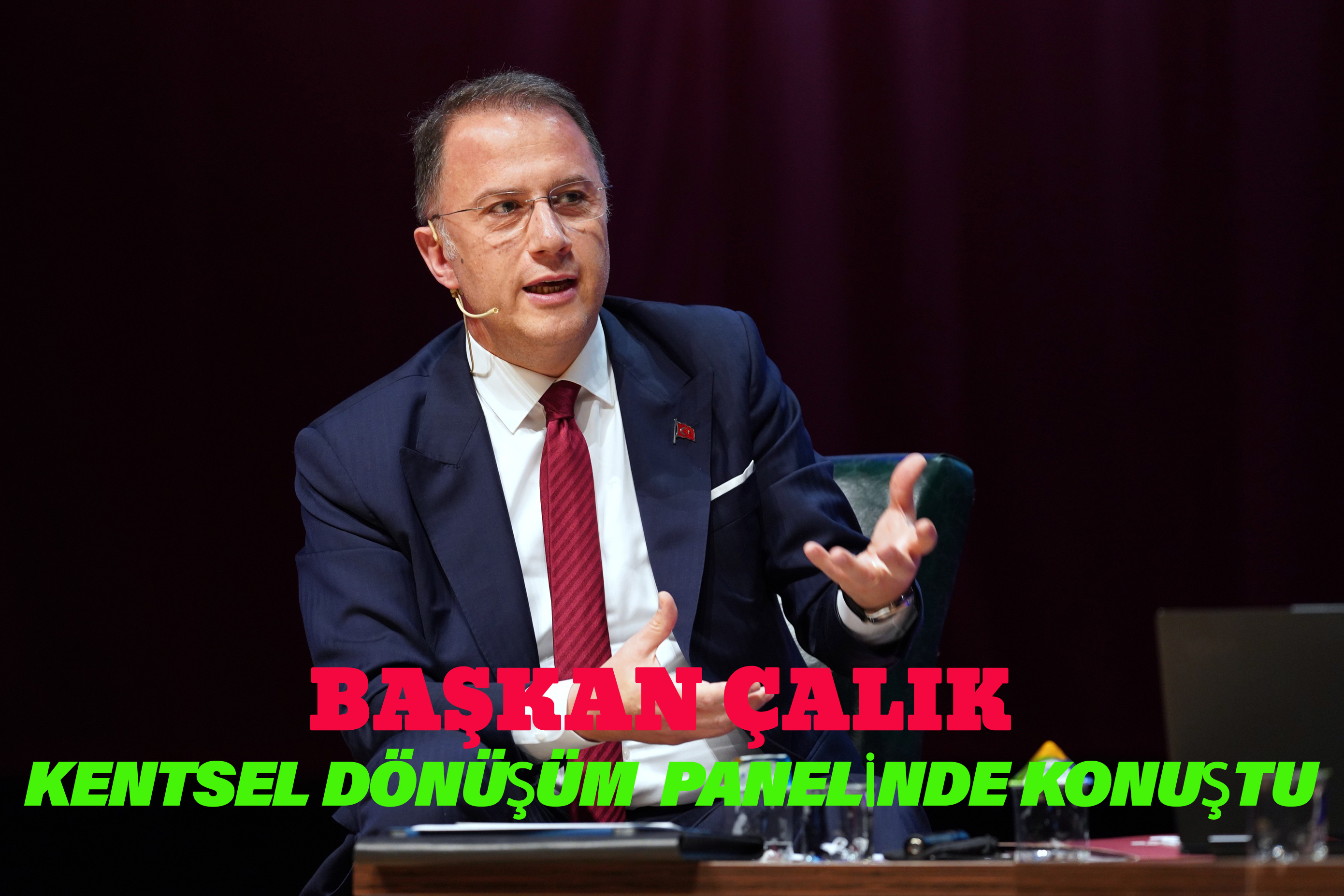 BAŞKAN ÇALIK KENTSEL DÖNÜŞÜM PANELİNDE KONUŞTU