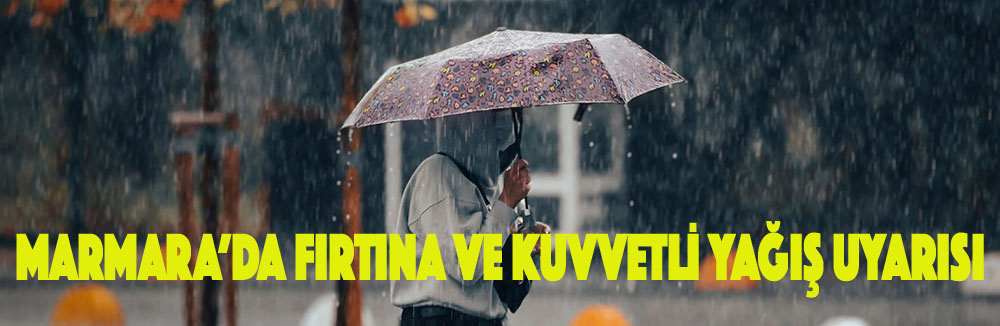 MARMARA’DA FIRTINA VE KUVVETLİ YAĞIŞ UYARISI